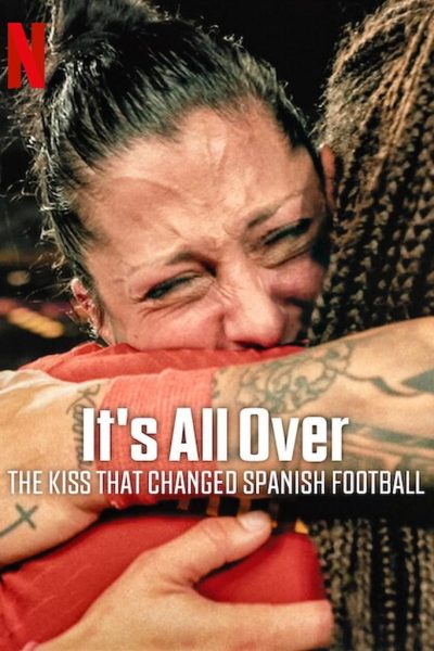فيلم It’s All Over: The Kiss That Changed Spanish Football 2024 مترجم